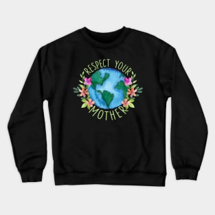 Respect Your Mother Save Mother Earth Love Environment Protection Crewneck Sweatshirt